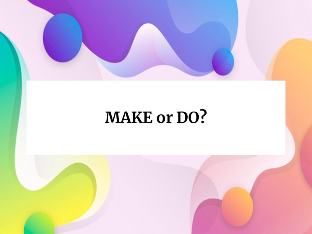 Do และ Make ใช้ต่างกันอย่างไร